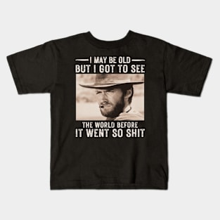 I May Be Old But Got To See The World Before It Went So Shit Kids T-Shirt